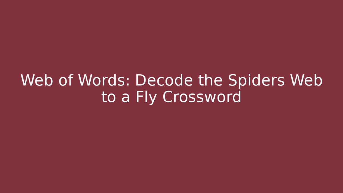 Web of Words: Decode the Spiders Web to a Fly Crossword