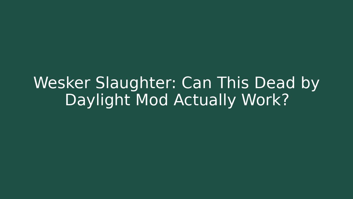 Wesker Slaughter: Can This Dead by Daylight Mod Actually Work?