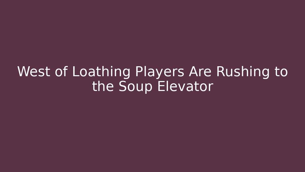 West of Loathing Players Are Rushing to the Soup Elevator