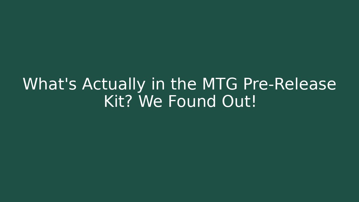 What's Actually in the MTG Pre-Release Kit? We Found Out!