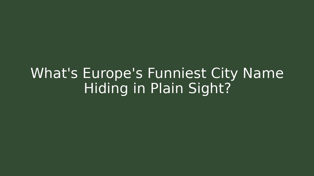 What's Europe's Funniest City Name Hiding in Plain Sight? - Boomer Naturals