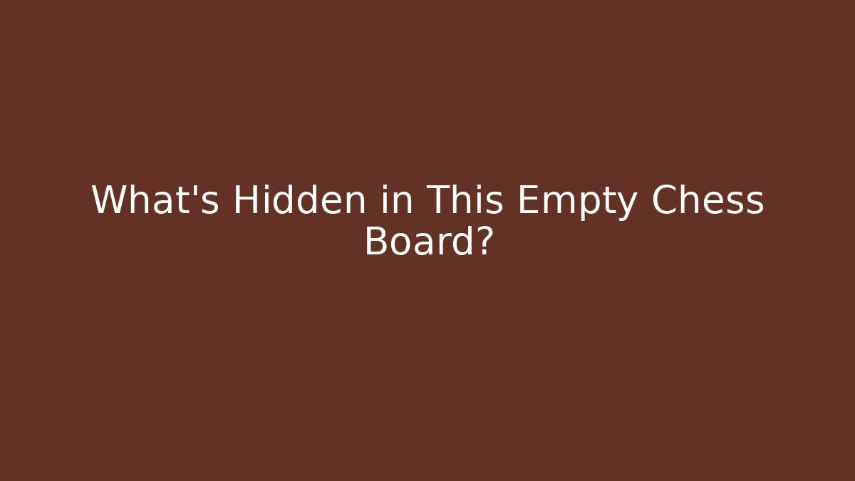 What's Hidden in This Empty Chess Board?