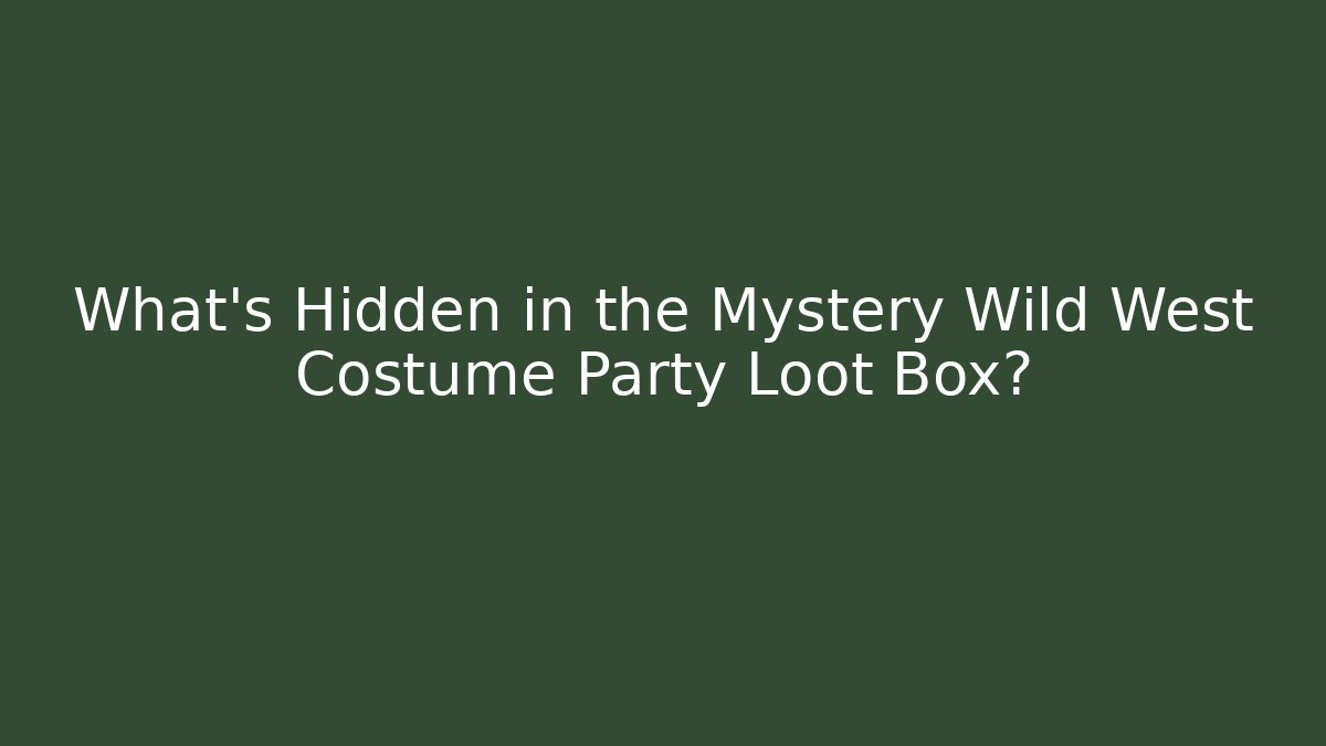 What's Hidden in the Mystery Wild West Costume Party Loot Box?