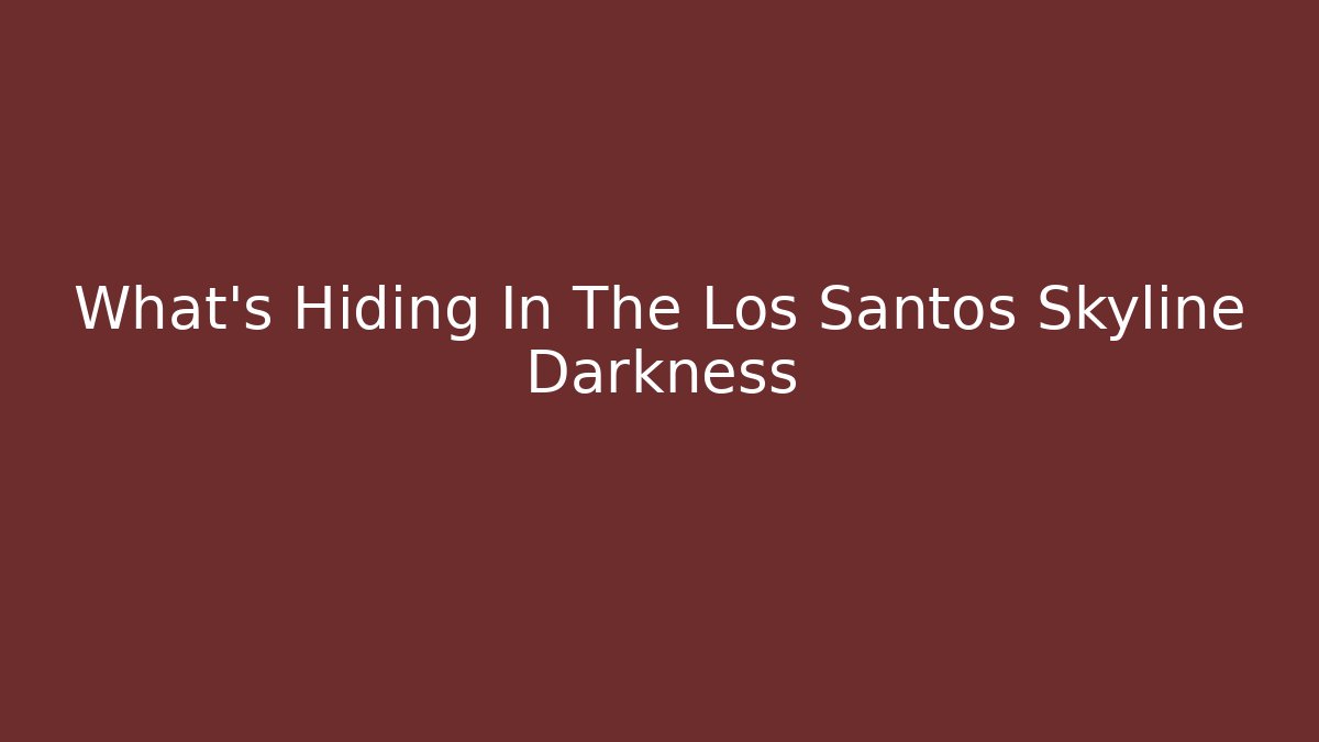 What's Hiding In The Los Santos Skyline Darkness