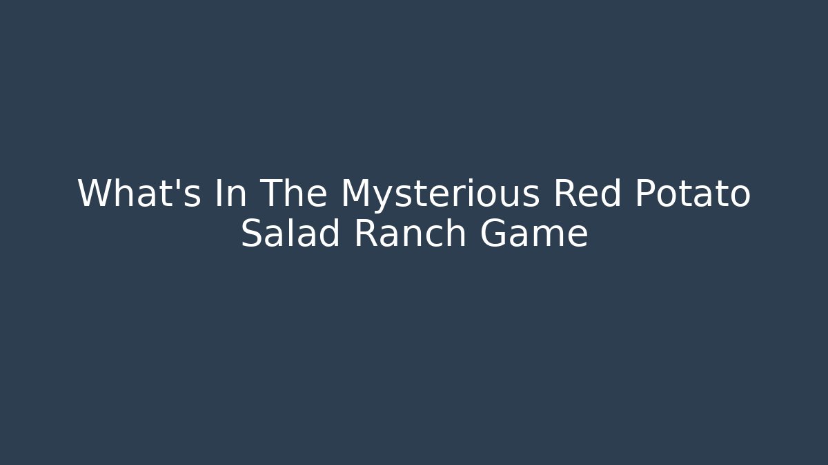 What's In The Mysterious Red Potato Salad Ranch Game
