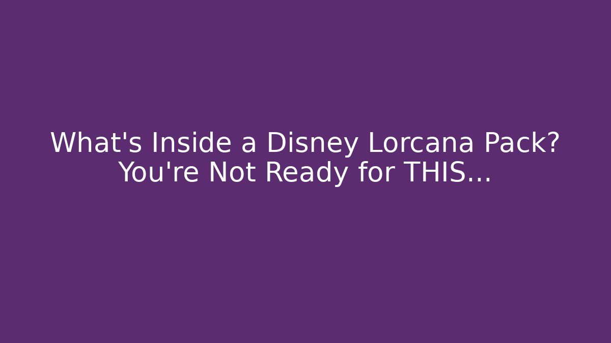What's Inside a Disney Lorcana Pack? You're Not Ready for THIS…