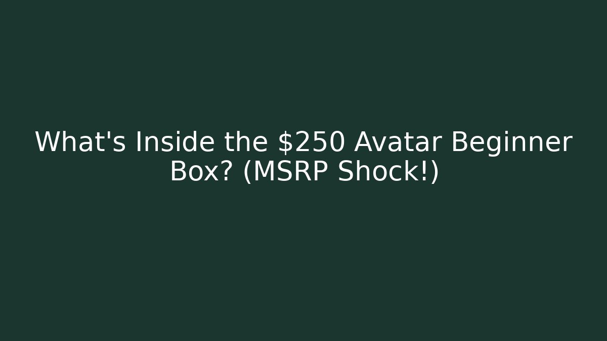 What's Inside the $250 Avatar Beginner Box? (MSRP Shock!)