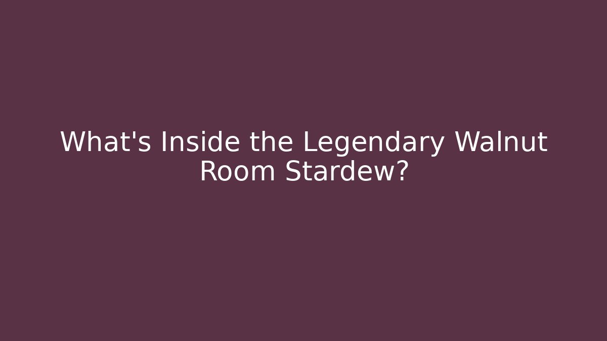 What's Inside the Legendary Walnut Room Stardew?