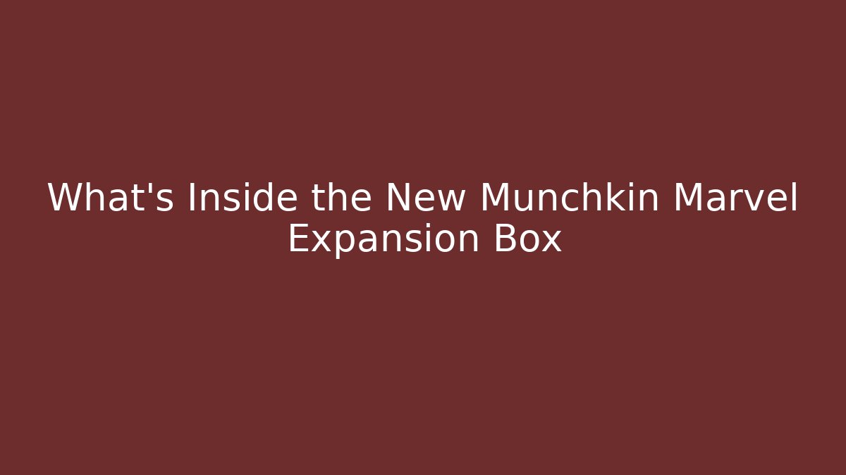 What's Inside the New Munchkin Marvel Expansion Box - Boomer Naturals