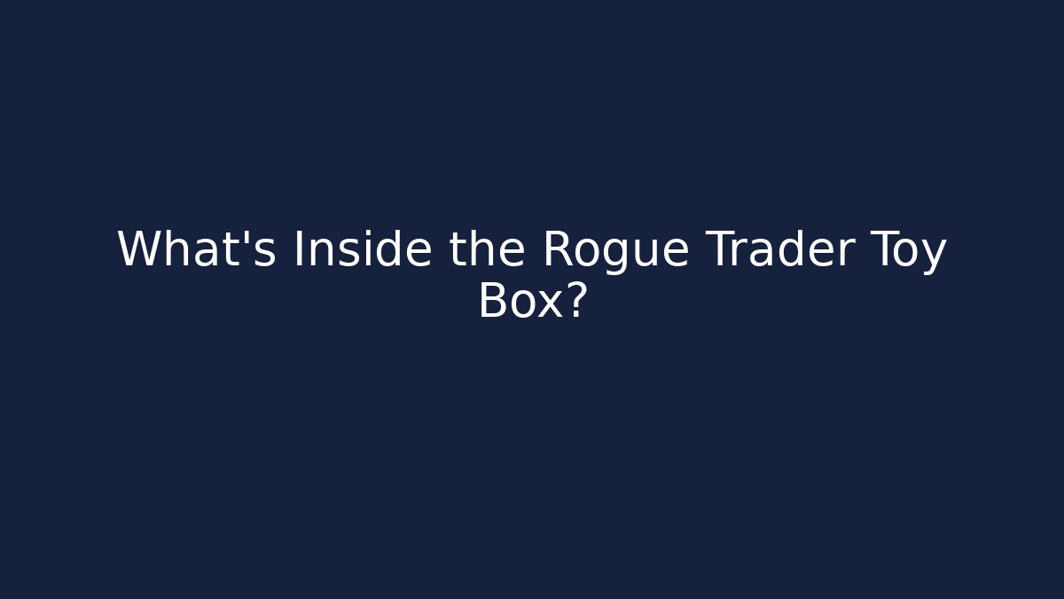 What's Inside the Rogue Trader Toy Box?