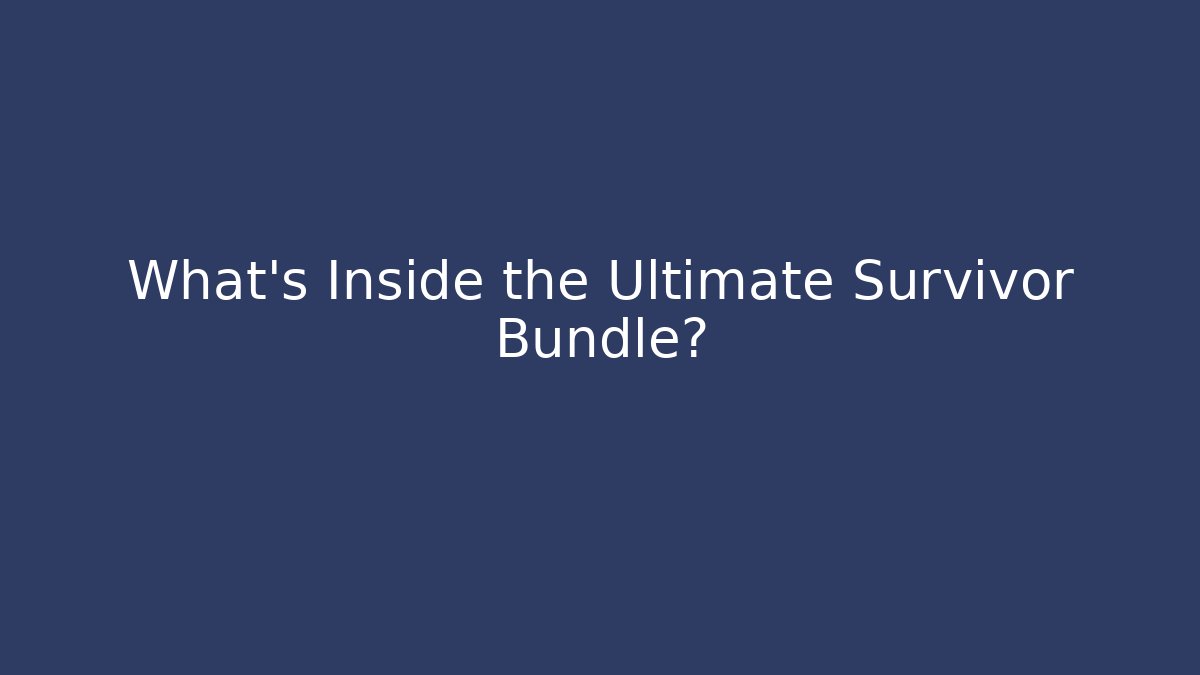 What's Inside the Ultimate Survivor Bundle? - Boomer Naturals