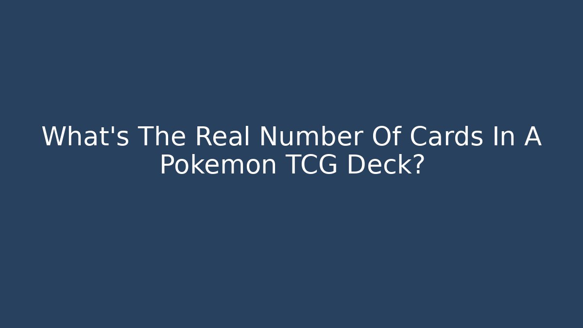 What's The Real Number Of Cards In A Pokémon TCG Deck?