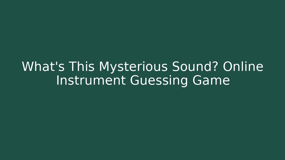 What's This Mysterious Sound? Online Instrument Guessing Game