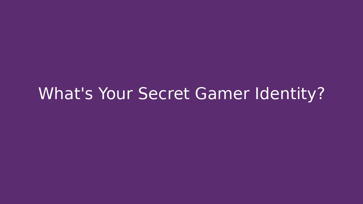 What's Your Secret Gamer Identity?
