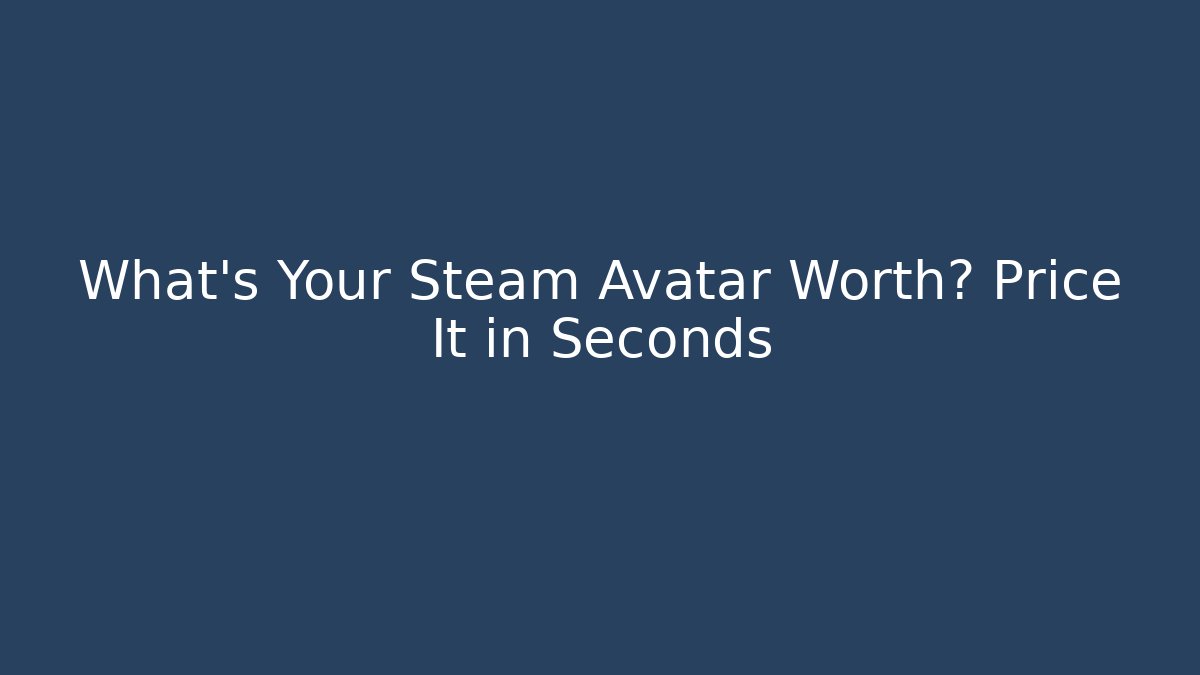 What's Your Steam Avatar Worth? Price It in Seconds