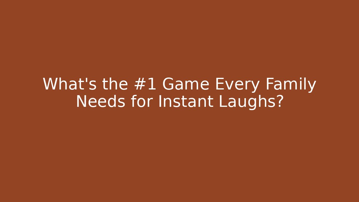 What's the #1 Game Every Family Needs for Instant Laughs?