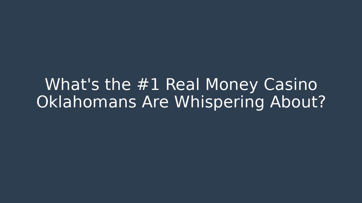 What's the #1 Real Money Casino Oklahomans Are Whispering About?