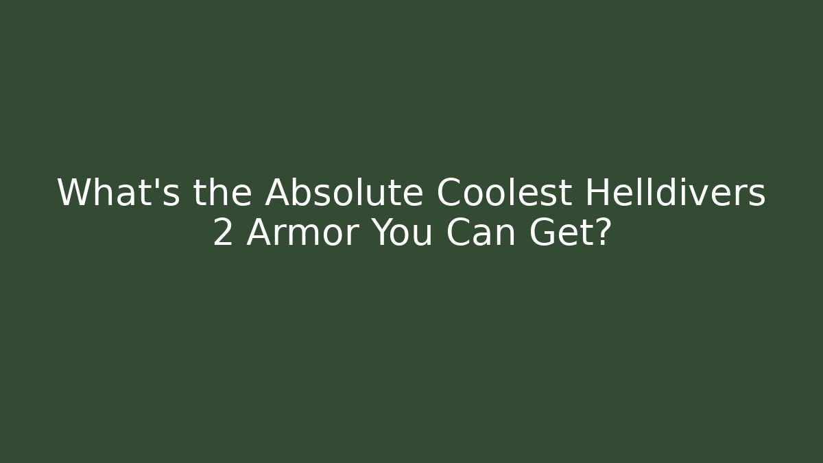 What's the Absolute Coolest Helldivers 2 Armor You Can Get?