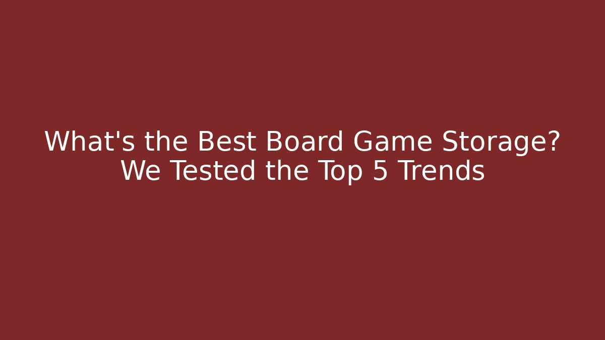 What's the Best Board Game Storage? We Tested the Top 5 Trends - Boomer Naturals