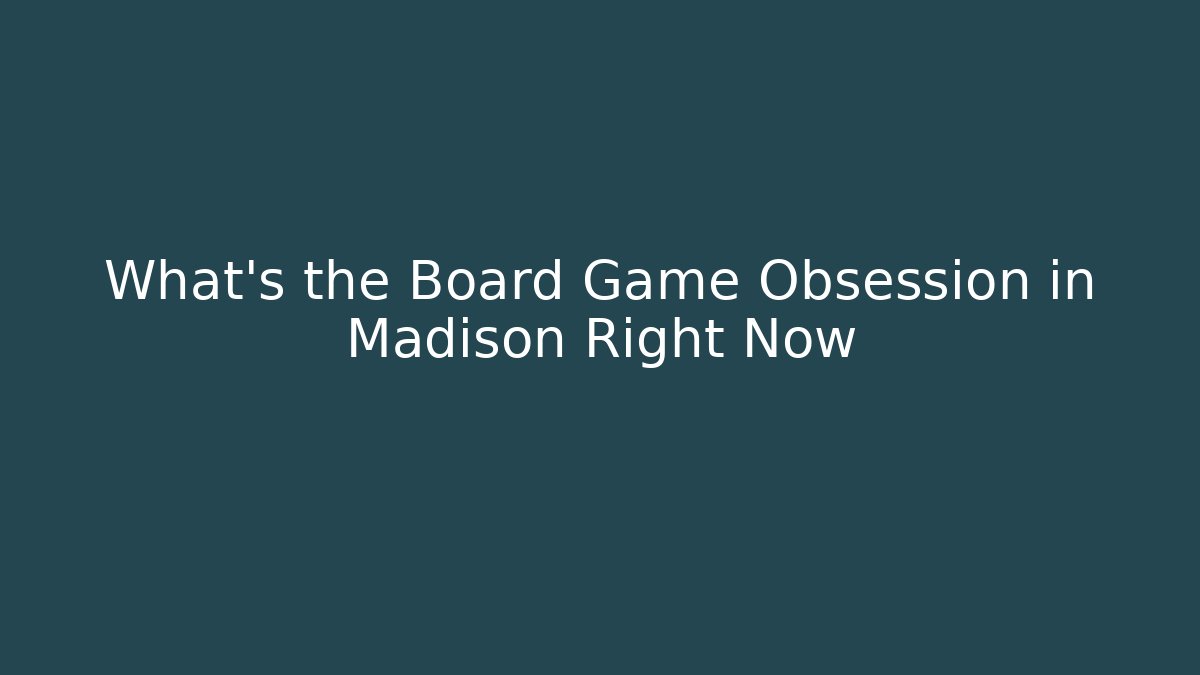 What's the Board Game Obsession in Madison Right Now