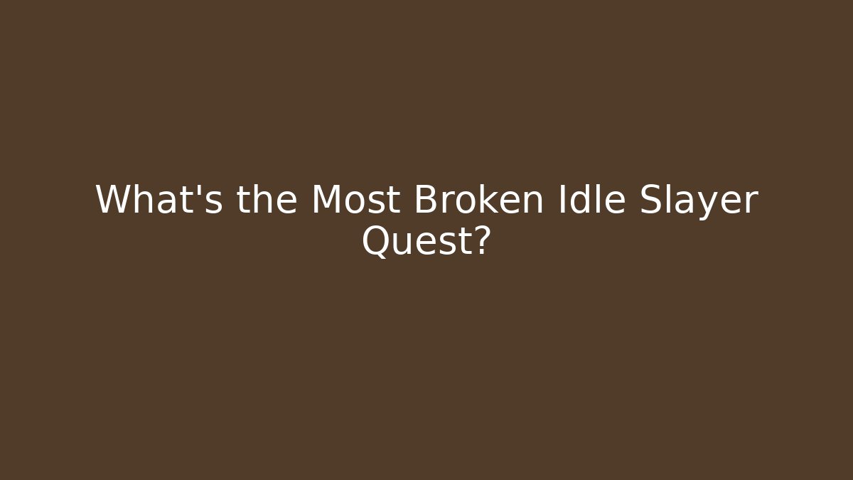 What's the Most Broken Idle Slayer Quest? - Boomer Naturals