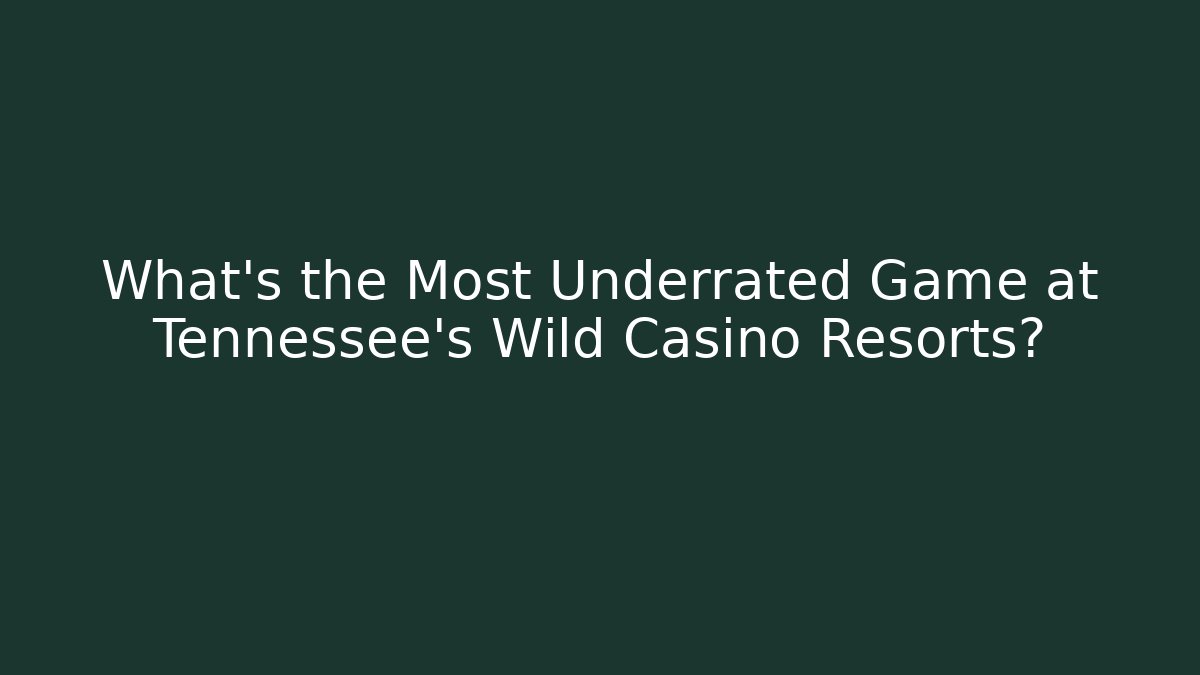 What's the Most Underrated Game at Tennessee's Wild Casino Resorts? - Boomer Naturals