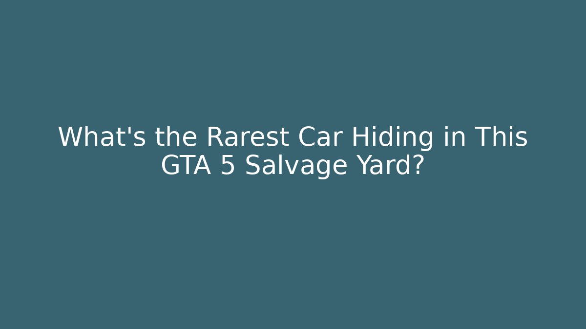 What's the Rarest Car Hiding in This GTA 5 Salvage Yard?
