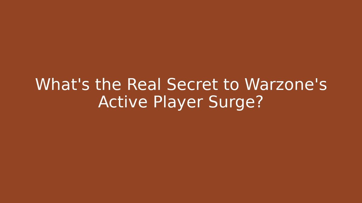 What's the Real Secret to Warzone's Active Player Surge?