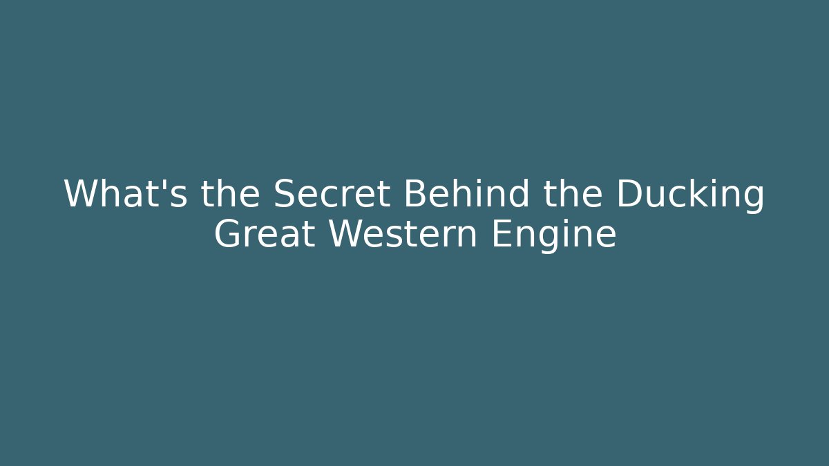 What's the Secret Behind the Ducking Great Western Engine