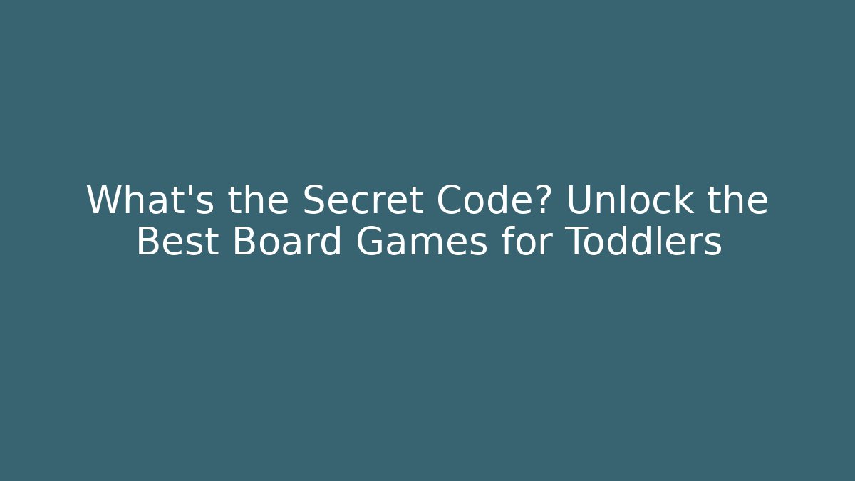 What's the Secret Code? Unlock the Best Board Games for Toddlers