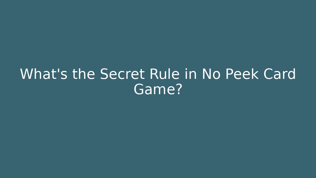 What's the Secret Rule in No Peek Card Game?