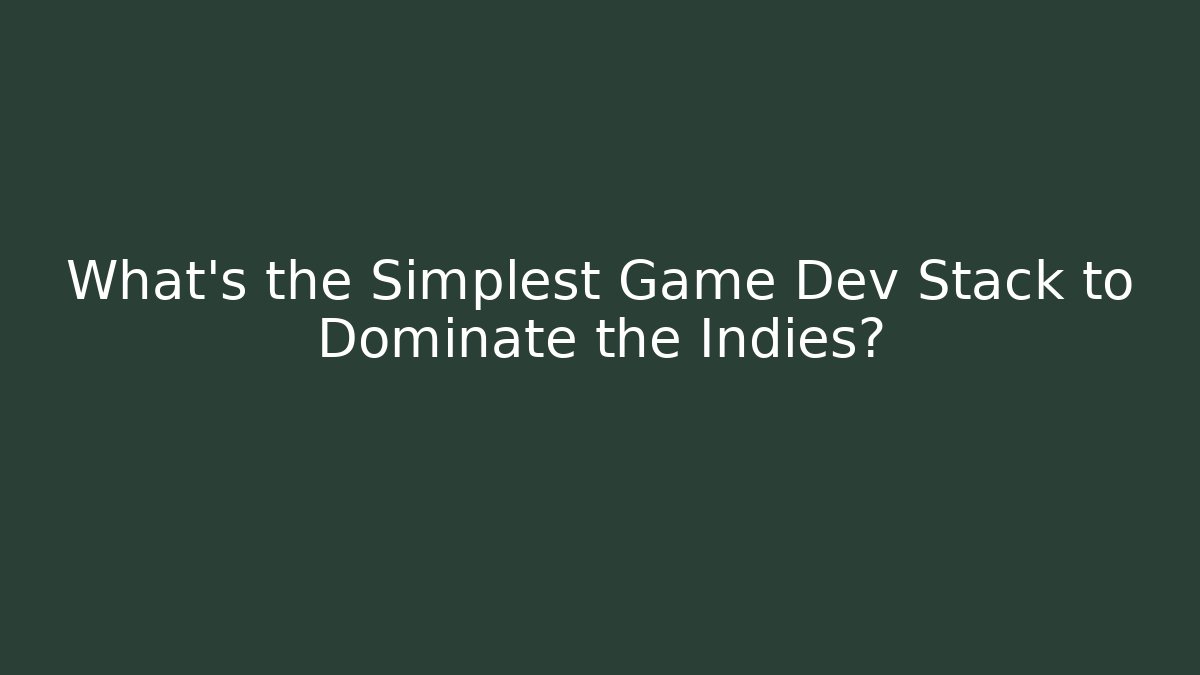 What's the Simplest Game Dev Stack to Dominate the Indies? - Boomer Naturals