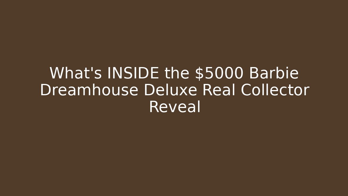 What’s INSIDE the $5000 Barbie Dreamhouse Deluxe Real Collector Reveal