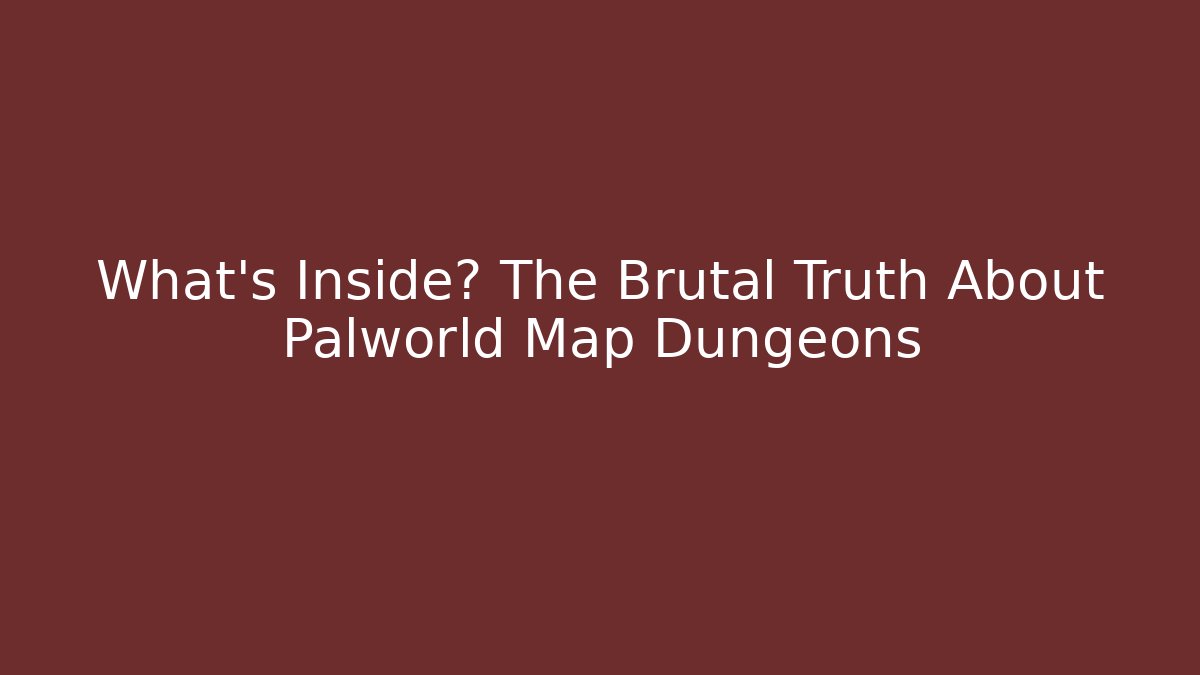 What’s Inside? The Brutal Truth About Palworld Map Dungeons