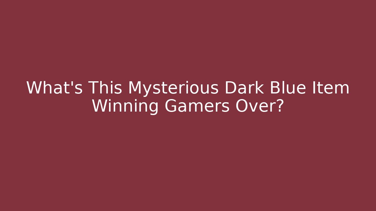 What’s This Mysterious Dark Blue Item Winning Gamers Over?