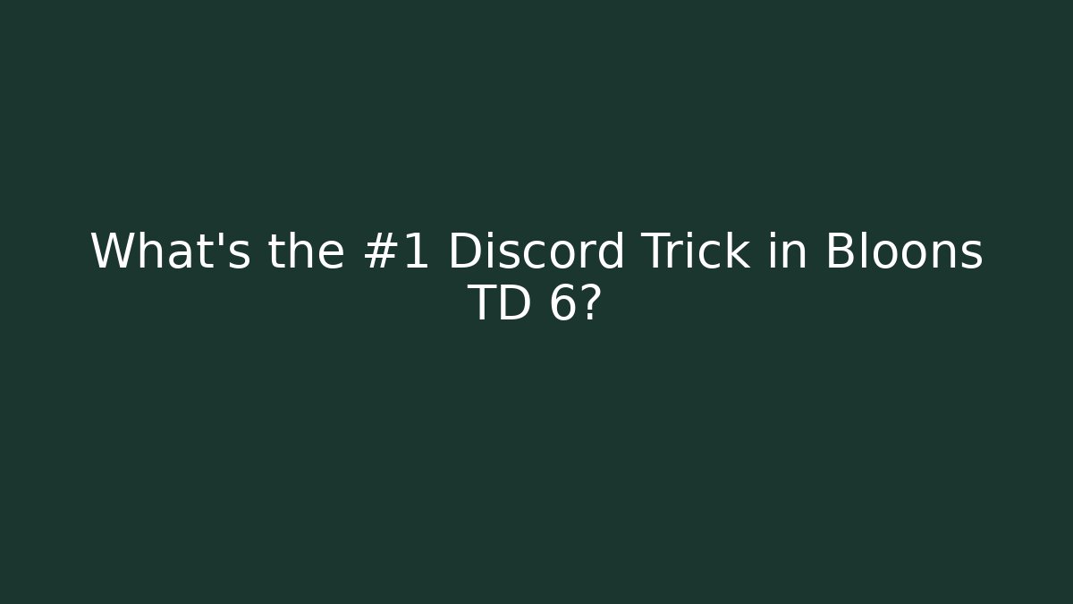 What’s the #1 Discord Trick in Bloons TD 6?