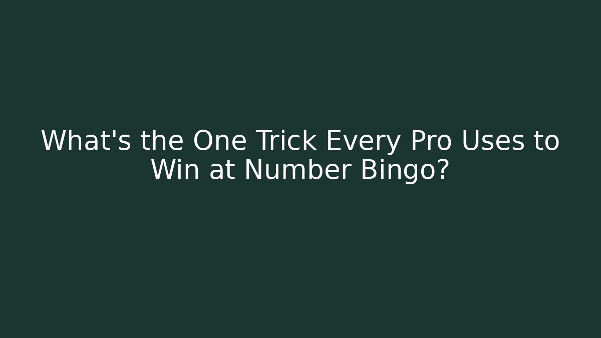 What’s the One Trick Every Pro Uses to Win at Number Bingo?