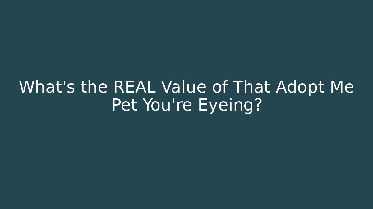 What’s the REAL Value of That Adopt Me Pet You’re Eyeing?