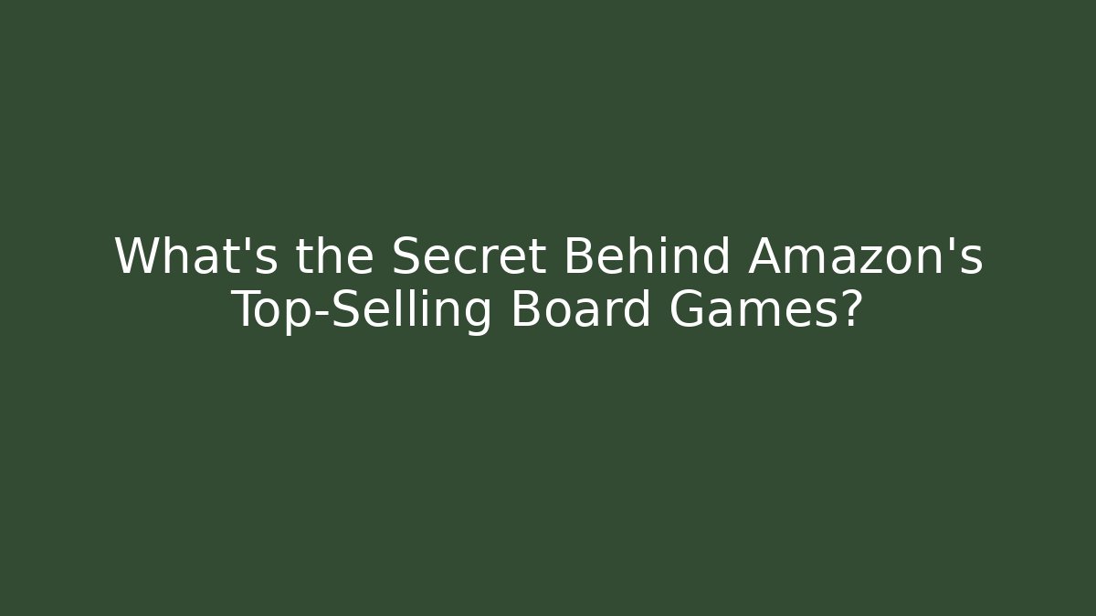 What’s the Secret Behind Amazon’s Top-Selling Board Games?