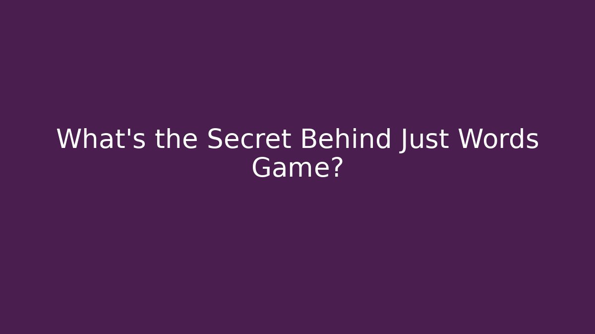 What’s the Secret Behind Just Words Game?