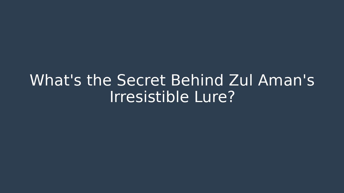 What’s the Secret Behind Zul Aman’s Irresistible Lure?