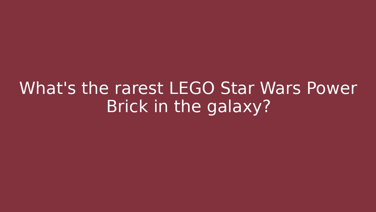 What’s the rarest LEGO Star Wars Power Brick in the galaxy?