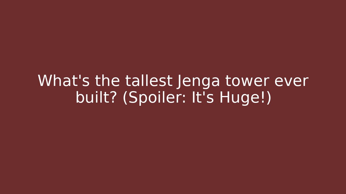 What’s the tallest Jenga tower ever built? (Spoiler: It’s Huge!) - Boomer Naturals