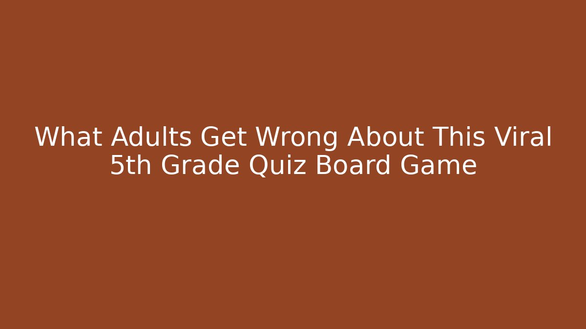What Adults Get Wrong About This Viral 5th Grade Quiz Board Game - Boomer Naturals