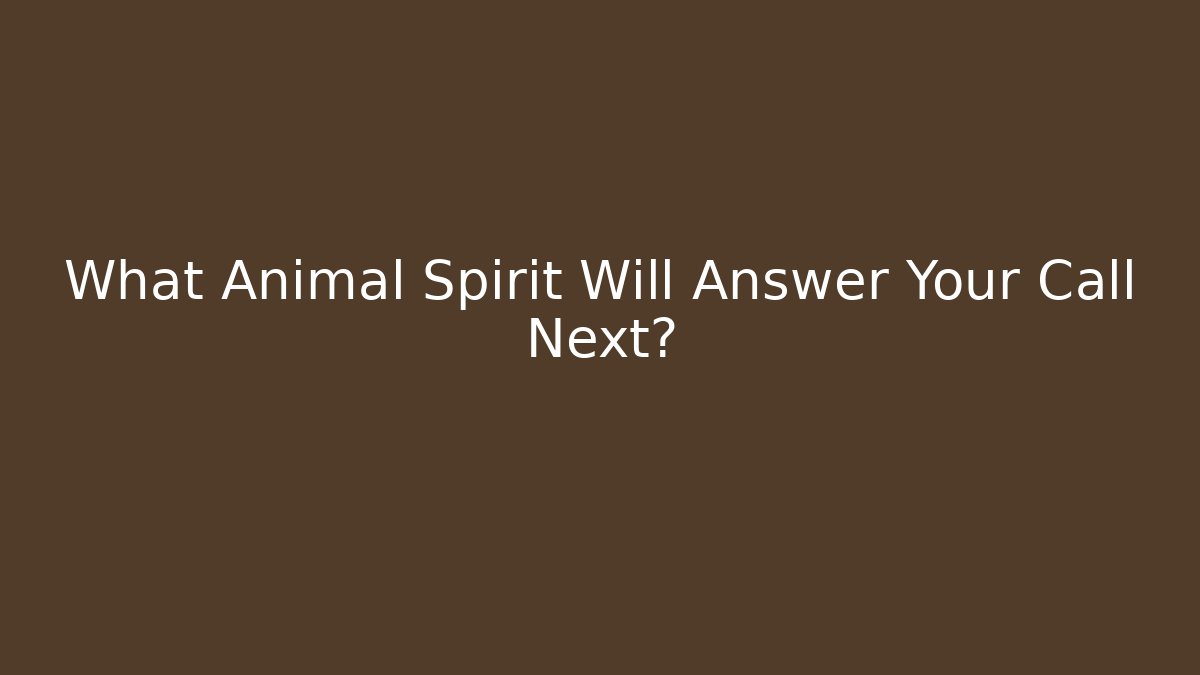 What Animal Spirit Will Answer Your Call Next?
