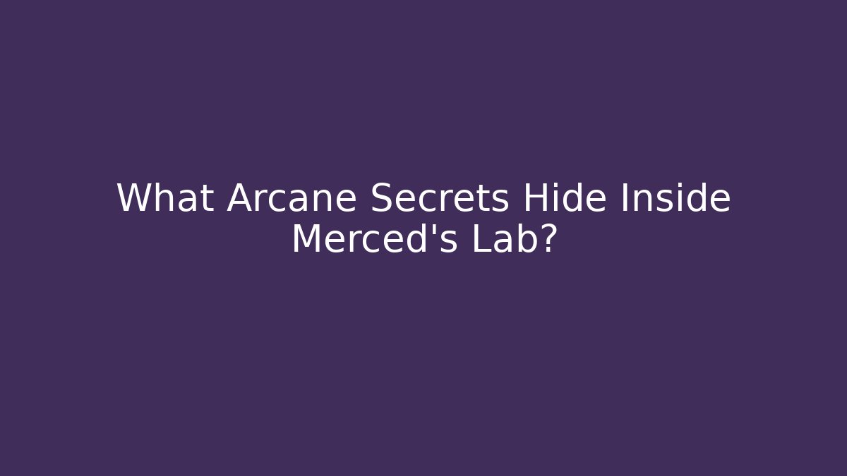 What Arcane Secrets Hide Inside Merced’s Lab? - Boomer Naturals