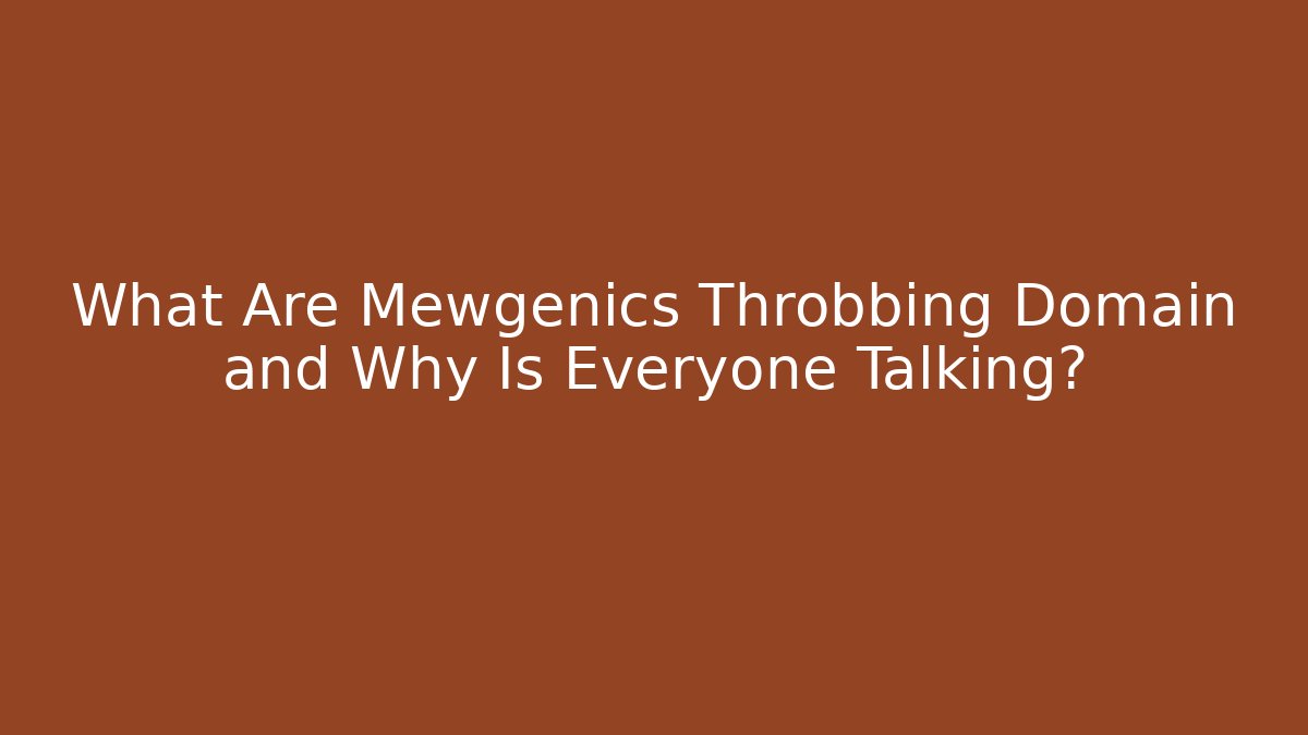 What Are Mewgenics Throbbing Domain and Why Is Everyone Talking?