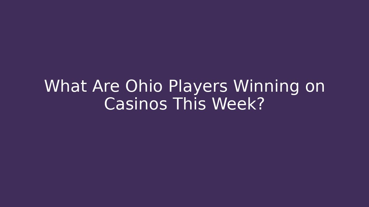 What Are Ohio Players Winning on Casinos This Week?