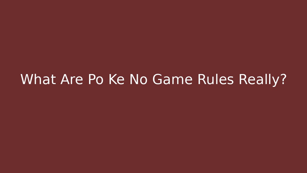 What Are Po Ke No Game Rules Really? - Boomer Naturals