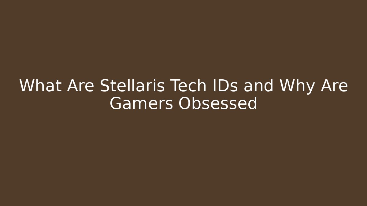 What Are Stellaris Tech IDs and Why Are Gamers Obsessed